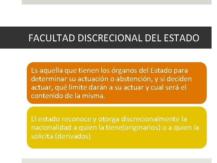 FACULTAD DISCRECIONAL DEL ESTADO Es aquella que tienen los órganos del Estado para determinar