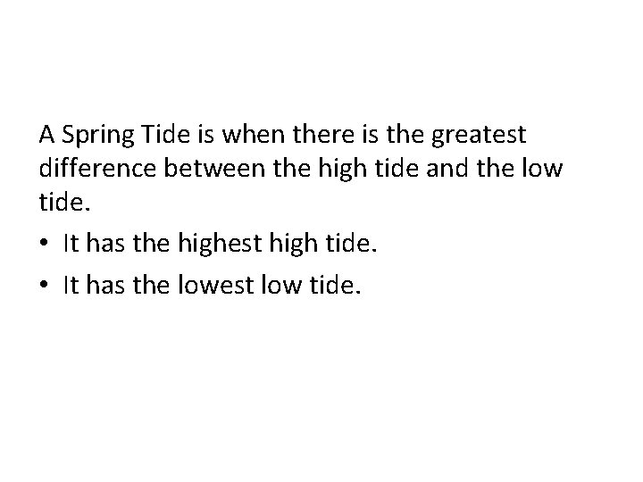 A Spring Tide is when there is the greatest difference between the high tide