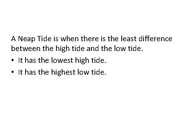 A Neap Tide is when there is the least difference between the high tide