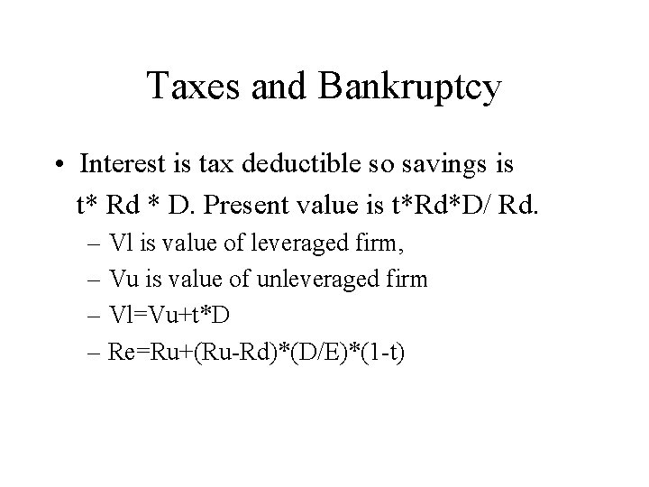 Taxes and Bankruptcy • Interest is tax deductible so savings is t* Rd *