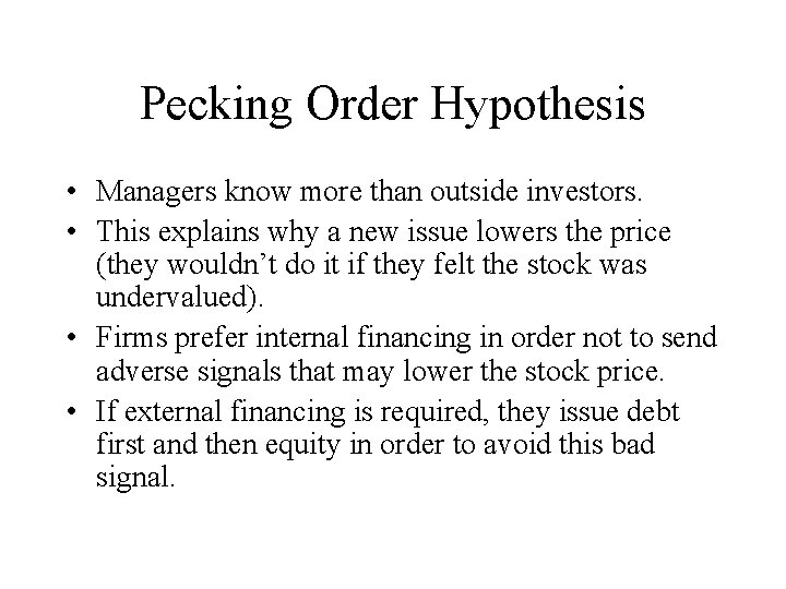 Pecking Order Hypothesis • Managers know more than outside investors. • This explains why