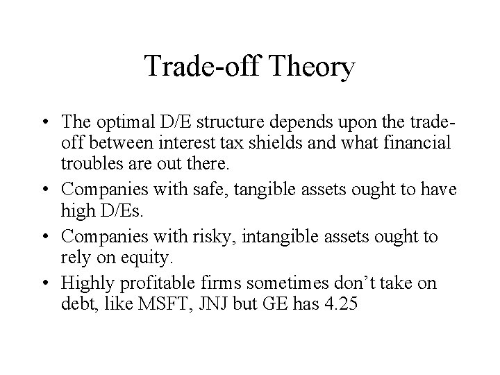 Trade-off Theory • The optimal D/E structure depends upon the tradeoff between interest tax