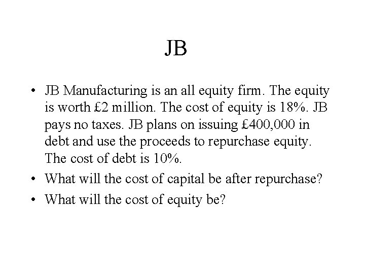 JB • JB Manufacturing is an all equity firm. The equity is worth £