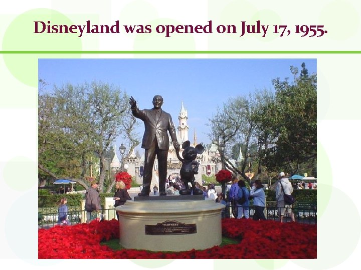 Disneyland was opened on July 17, 1955. 