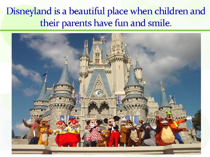 Disneyland is a beautiful place when children and their parents have fun and smile.