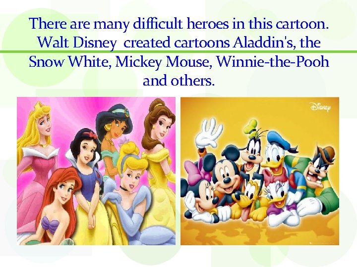 There are many difficult heroes in this cartoon. Walt Disney created cartoons Aladdin's, the