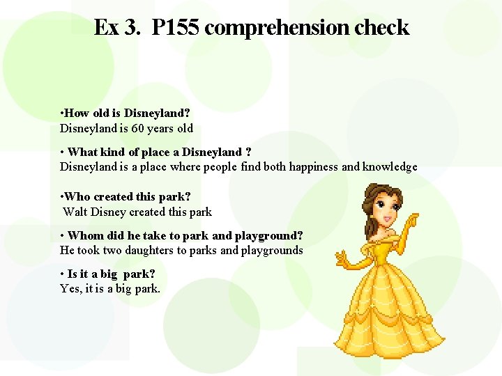 Ex 3. P 155 comprehension check • How old is Disneyland? Disneyland is 60