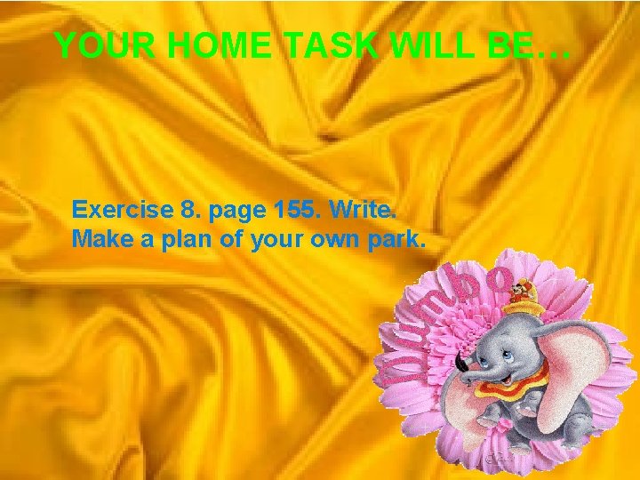 YOUR HOME TASK WILL BE… Exercise 8. page 155. Write. Make a plan of