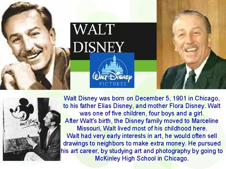 WALT DISNEY Walt Disney was born on December 5, 1901 in Chicago, to his