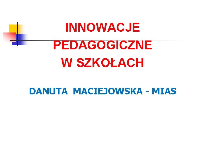 INNOWACJE PEDAGOGICZNE W SZKOŁACH DANUTA MACIEJOWSKA - MIAS 