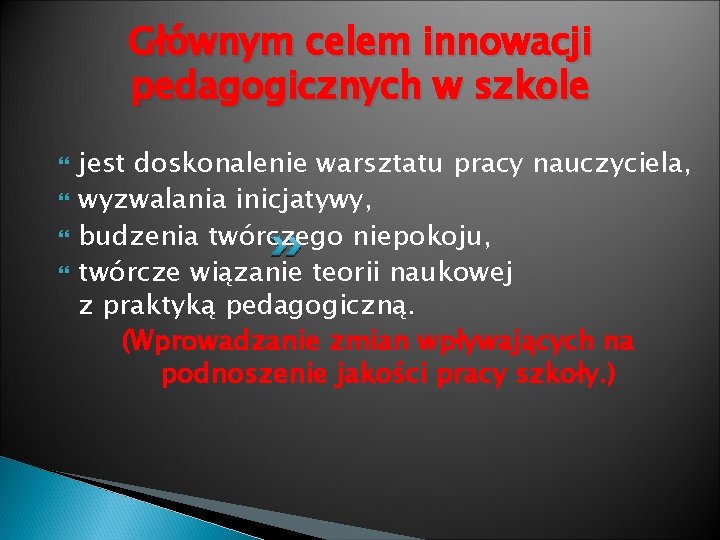 Głównym celem innowacji pedagogicznych w szkole jest doskonalenie warsztatu pracy nauczyciela, wyzwalania inicjatywy, budzenia