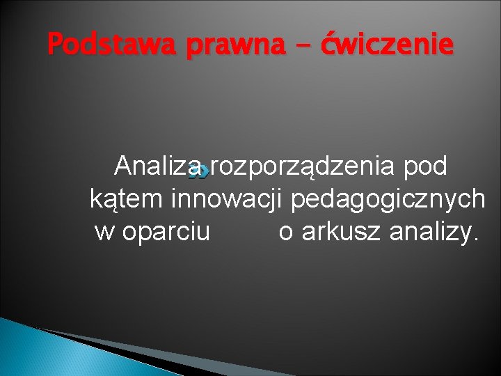 Podstawa prawna - ćwiczenie Analiza rozporządzenia pod kątem innowacji pedagogicznych w oparciu o arkusz