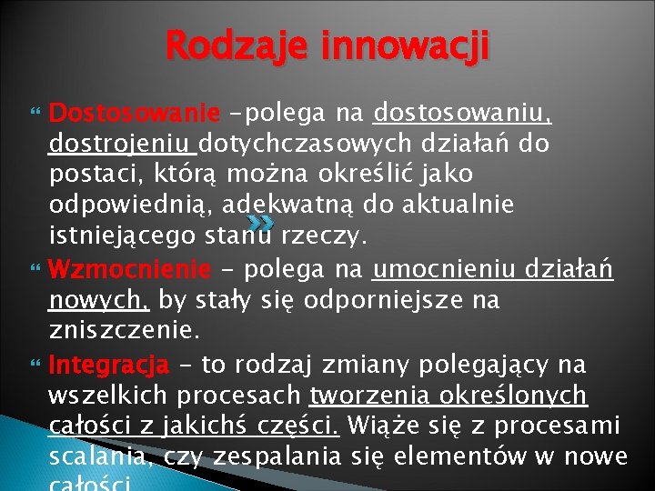 Rodzaje innowacji Dostosowanie -polega na dostosowaniu, dostrojeniu dotychczasowych działań do postaci, którą można określić