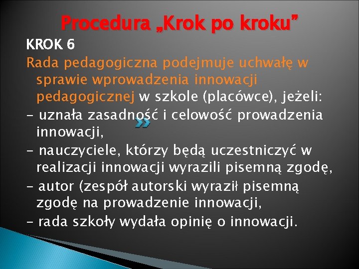 Procedura „Krok po kroku” KROK 6 Rada pedagogiczna podejmuje uchwałę w sprawie wprowadzenia innowacji