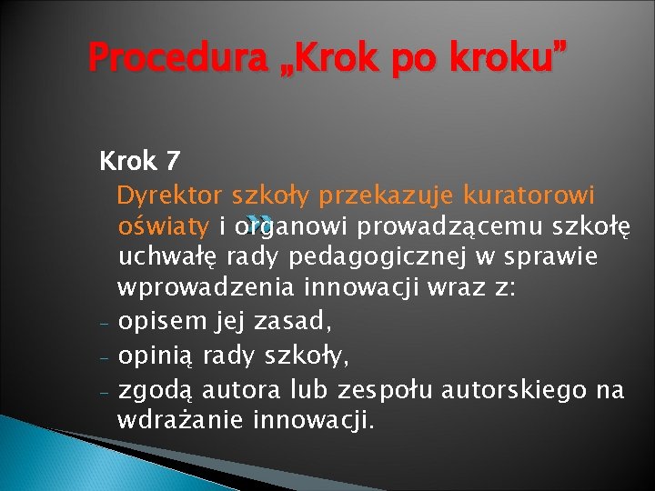 Procedura „Krok po kroku” Krok 7 Dyrektor szkoły przekazuje kuratorowi oświaty i organowi prowadzącemu