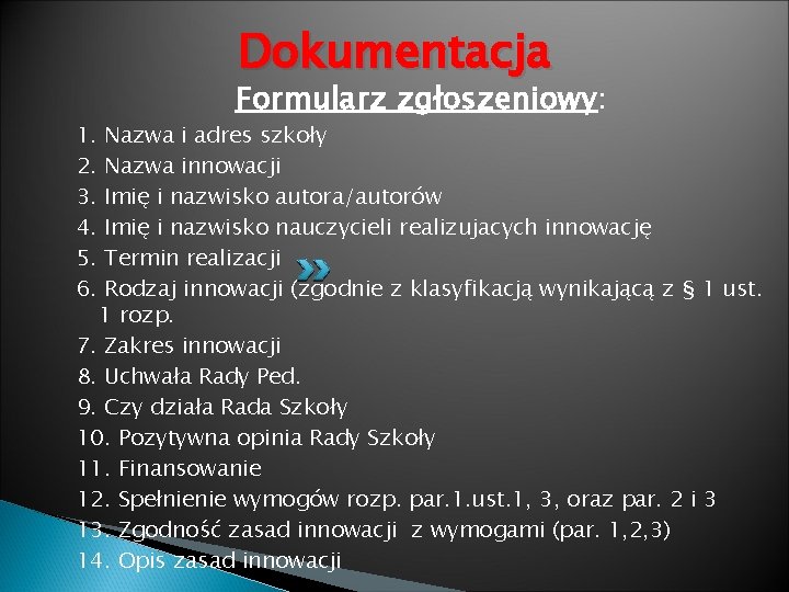 Dokumentacja 1. 2. 3. 4. 5. 6. Formularz zgłoszeniowy: Nazwa i adres szkoły Nazwa