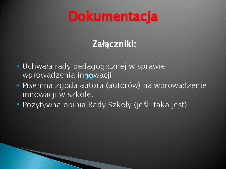 Dokumentacja Załączniki: Uchwała rady pedagogicznej w sprawie wprowadzenia innowacji Pisemna zgoda autora (autorów) na