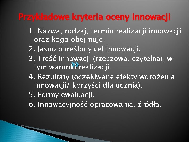 Przykładowe kryteria oceny innowacji 1. Nazwa, rodzaj, termin realizacji innowacji oraz kogo obejmuje. 2.