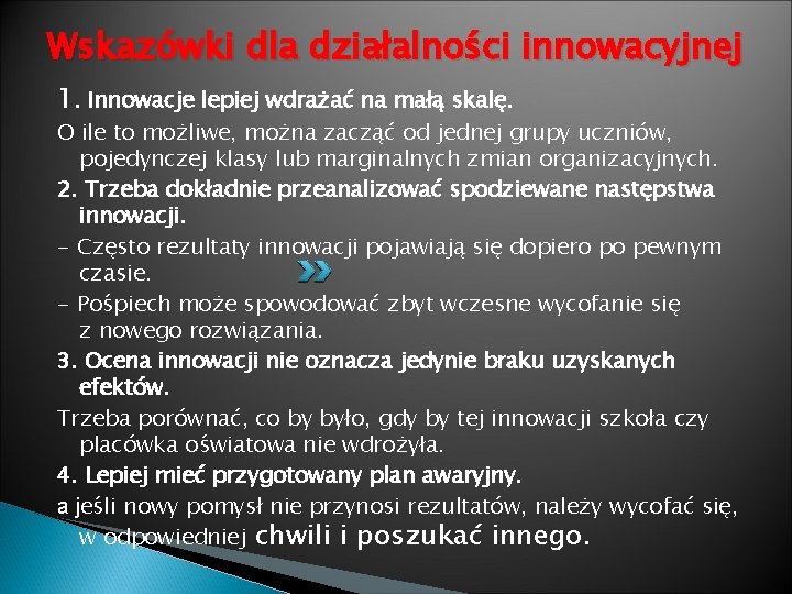 Wskazówki dla działalności innowacyjnej 1. Innowacje lepiej wdrażać na małą skalę. O ile to