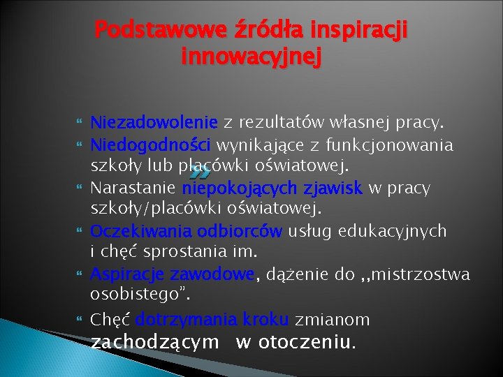 Podstawowe źródła inspiracji innowacyjnej Niezadowolenie z rezultatów własnej pracy. Niedogodności wynikające z funkcjonowania szkoły