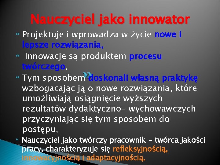 Nauczyciel jako innowator Projektuje i wprowadza w życie nowe i lepsze rozwiązania, Innowacje są
