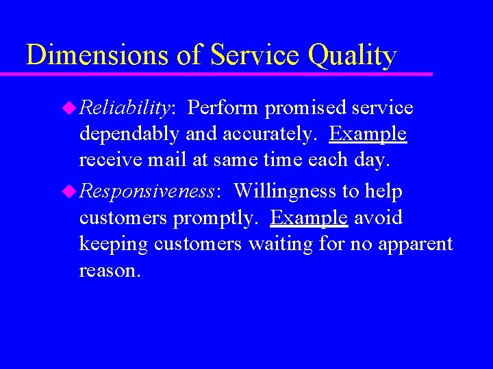 Dimensions of Service Quality u Reliability: Perform promised service dependably and accurately. Example receive