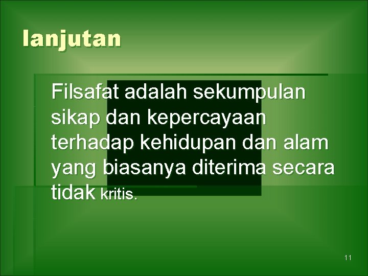 lanjutan Filsafat adalah sekumpulan sikap dan kepercayaan terhadap kehidupan dan alam yang biasanya diterima