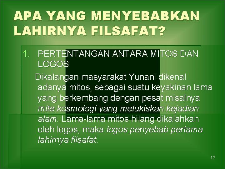 APA YANG MENYEBABKAN LAHIRNYA FILSAFAT? 1. PERTENTANGAN ANTARA MITOS DAN LOGOS Dikalangan masyarakat Yunani