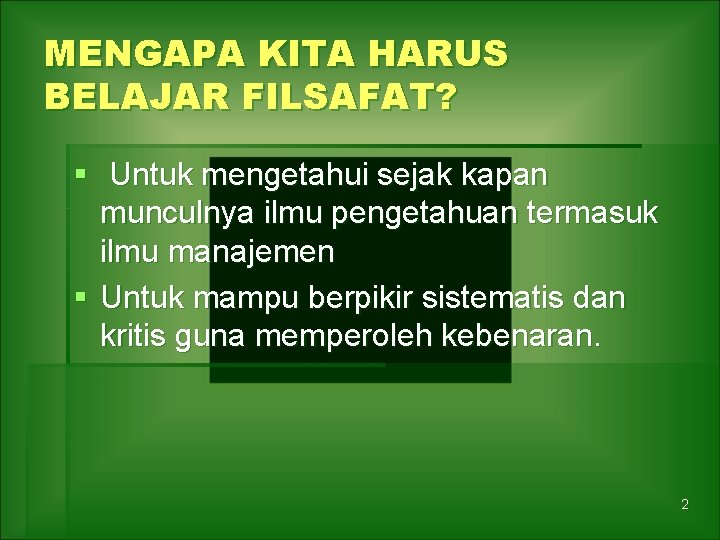 MENGAPA KITA HARUS BELAJAR FILSAFAT? § Untuk mengetahui sejak kapan munculnya ilmu pengetahuan termasuk