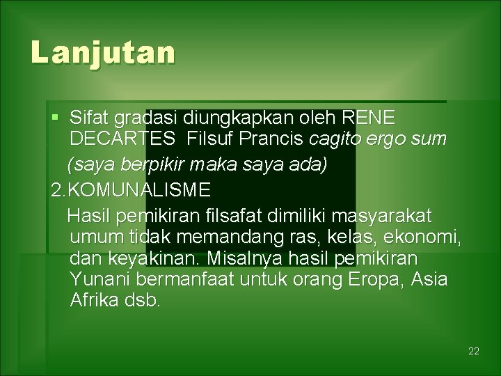 Lanjutan § Sifat gradasi diungkapkan oleh RENE DECARTES Filsuf Prancis cagito ergo sum (saya