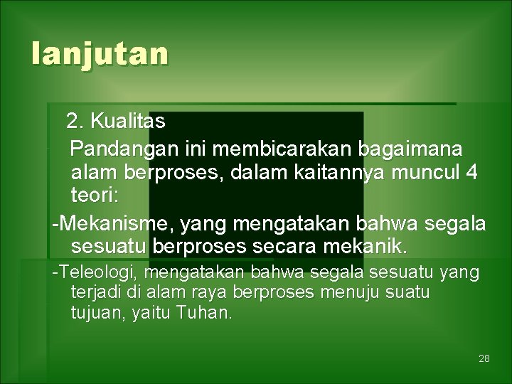 lanjutan 2. Kualitas Pandangan ini membicarakan bagaimana alam berproses, dalam kaitannya muncul 4 teori: