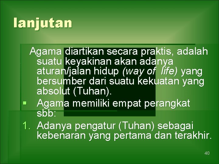 lanjutan Agama diartikan secara praktis, adalah suatu keyakinan akan adanya aturan/jalan hidup (way of