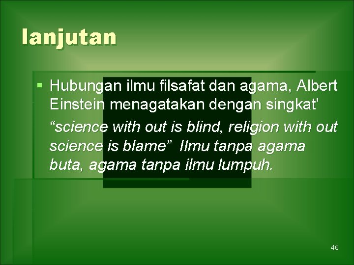 lanjutan § Hubungan ilmu filsafat dan agama, Albert Einstein menagatakan dengan singkat’ “science with