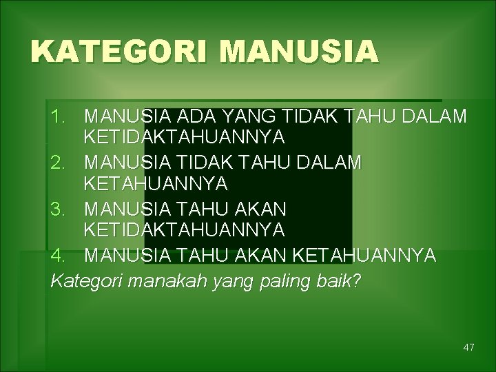 KATEGORI MANUSIA 1. MANUSIA ADA YANG TIDAK TAHU DALAM KETIDAKTAHUANNYA 2. MANUSIA TIDAK TAHU