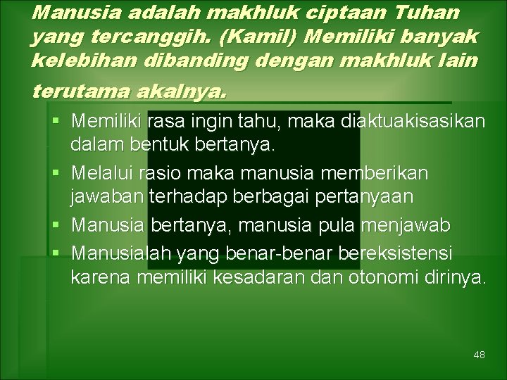 Manusia adalah makhluk ciptaan Tuhan yang tercanggih. (Kamil) Memiliki banyak kelebihan dibanding dengan makhluk