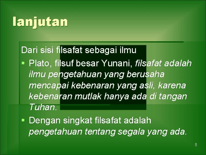 lanjutan Dari sisi filsafat sebagai ilmu § Plato, filsuf besar Yunani, filsafat adalah ilmu