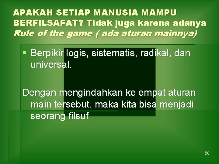 APAKAH SETIAP MANUSIA MAMPU BERFILSAFAT? Tidak juga karena adanya Rule of the game (