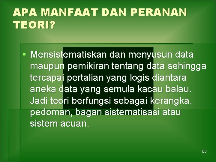 APA MANFAAT DAN PERANAN TEORI? § Mensistematiskan dan menyusun data maupun pemikiran tentang data