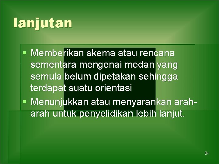lanjutan § Memberikan skema atau rencana sementara mengenai medan yang semula belum dipetakan sehingga