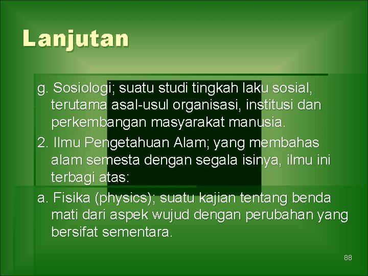 Lanjutan g. Sosiologi; suatu studi tingkah laku sosial, terutama asal-usul organisasi, institusi dan perkembangan