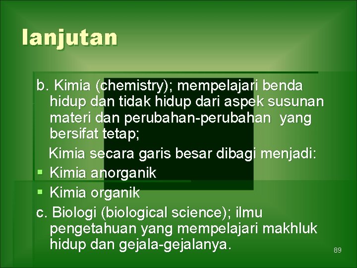 lanjutan b. Kimia (chemistry); mempelajari benda hidup dan tidak hidup dari aspek susunan materi