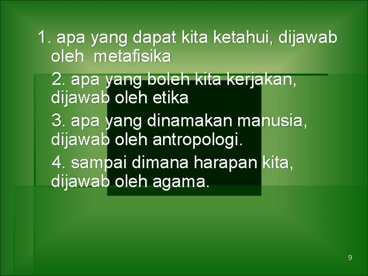 1. apa yang dapat kita ketahui, dijawab oleh metafisika 2. apa yang boleh kita