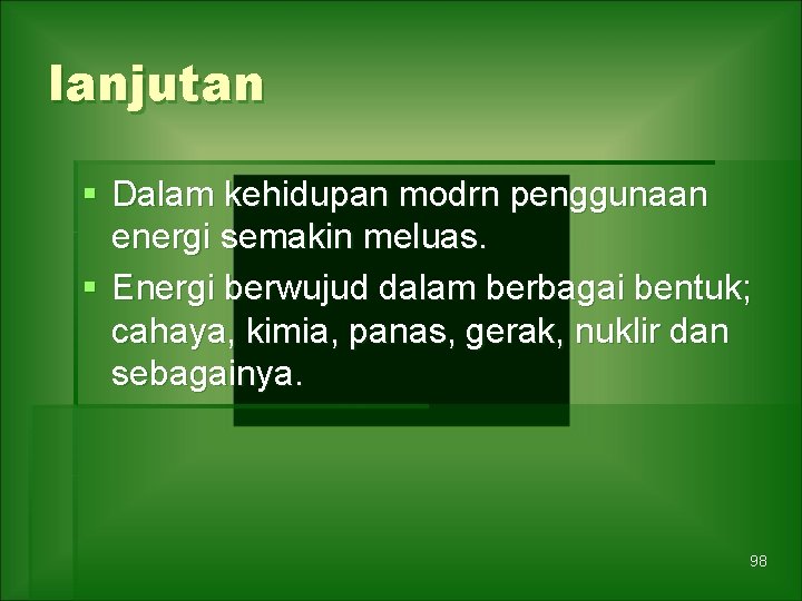 lanjutan § Dalam kehidupan modrn penggunaan energi semakin meluas. § Energi berwujud dalam berbagai