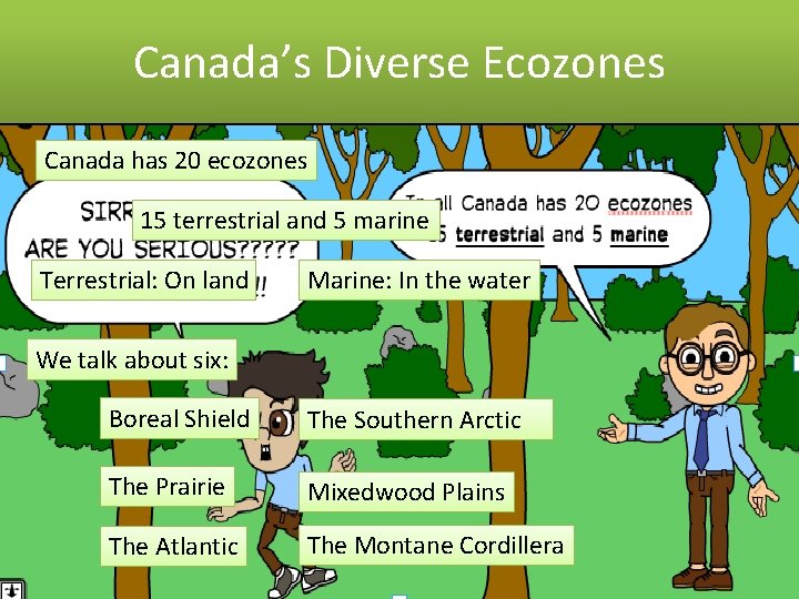 Canada’s Diverse Ecozones Canada has 20 ecozones 15 terrestrial and 5 marine Terrestrial: On