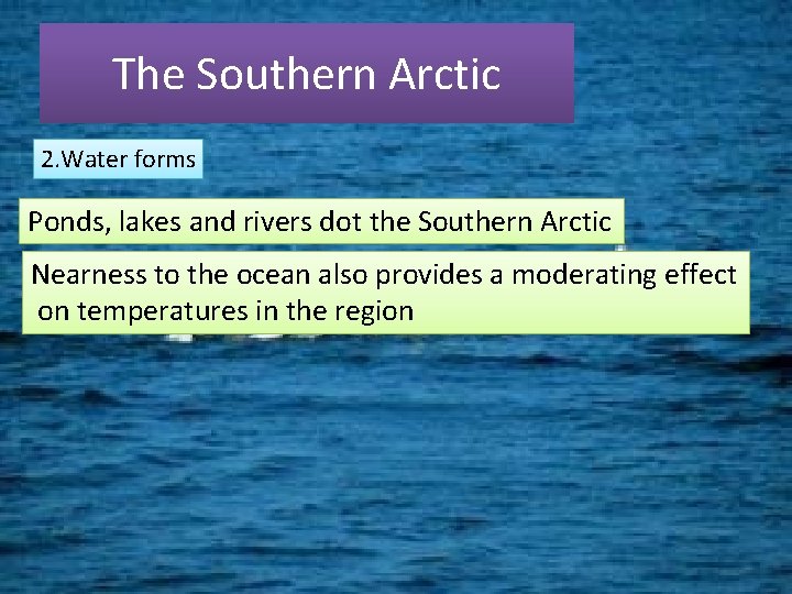 The Southern Arctic 2. Water forms Ponds, lakes and rivers dot the Southern Arctic