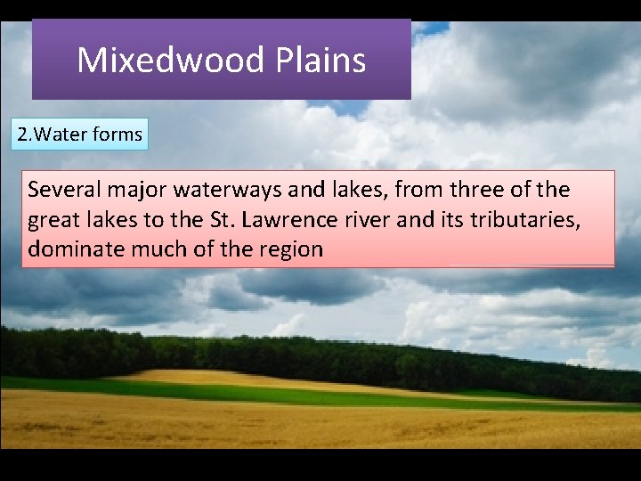 Mixedwood Plains 2. Water forms Several major waterways and lakes, from three of the