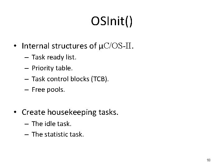 OSInit() • Internal structures of μC/OS-II. – – Task ready list. Priority table. Task