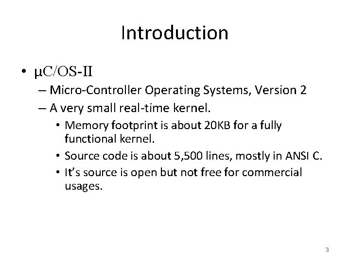Introduction • μC/OS-II – Micro-Controller Operating Systems, Version 2 – A very small real-time