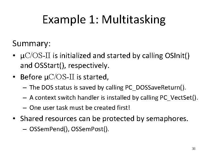 Example 1: Multitasking Summary: • μC/OS-II is initialized and started by calling OSInit() and