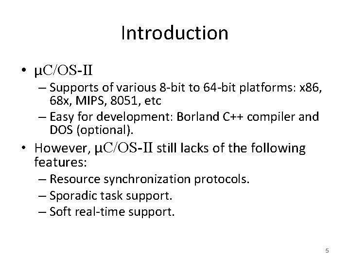 Introduction • μC/OS-II – Supports of various 8 -bit to 64 -bit platforms: x